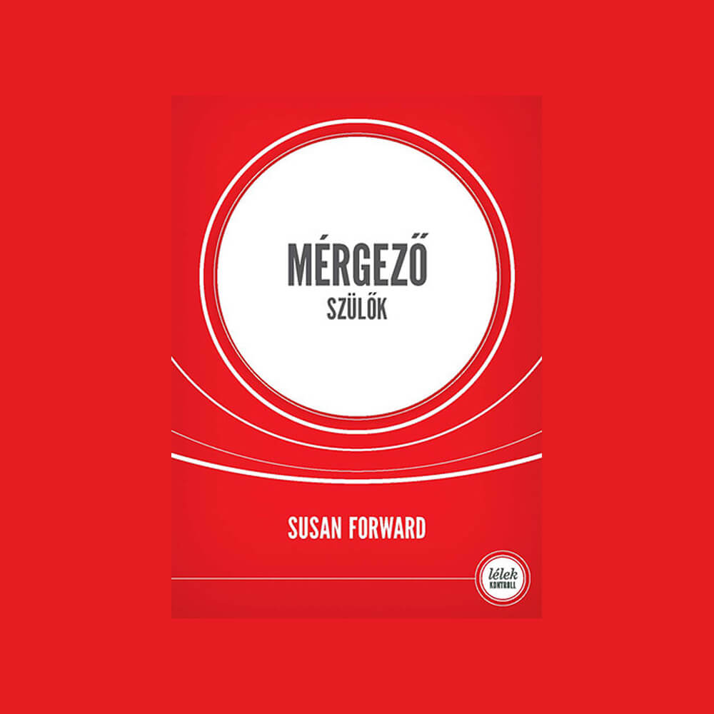 Susan Forward: Mérgező szülők
